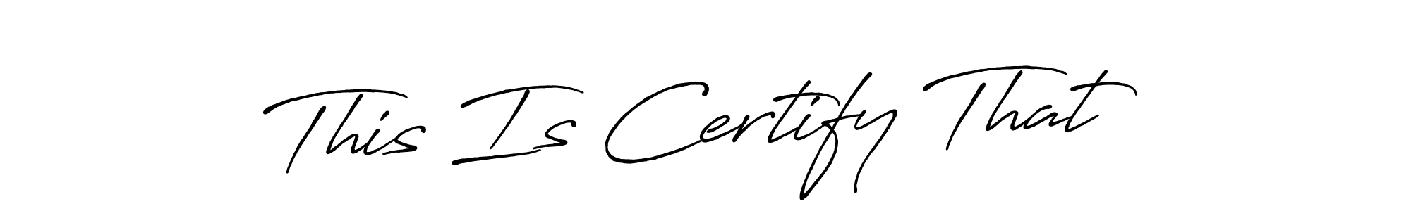 if you are searching for the best signature style for your name This Is Certify That. so please give up your signature search. here we have designed multiple signature styles  using Antro_Vectra_Bolder. This Is Certify That signature style 7 images and pictures png