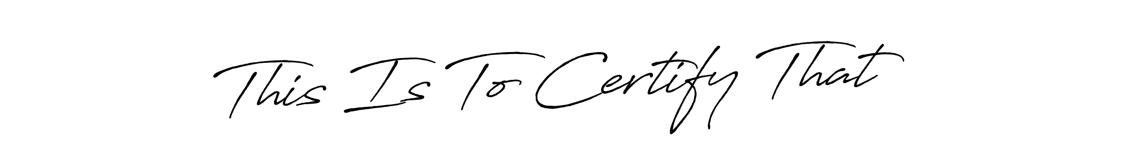 You should practise on your own different ways (Antro_Vectra_Bolder) to write your name (This Is To Certify That) in signature. don't let someone else do it for you. This Is To Certify That signature style 7 images and pictures png