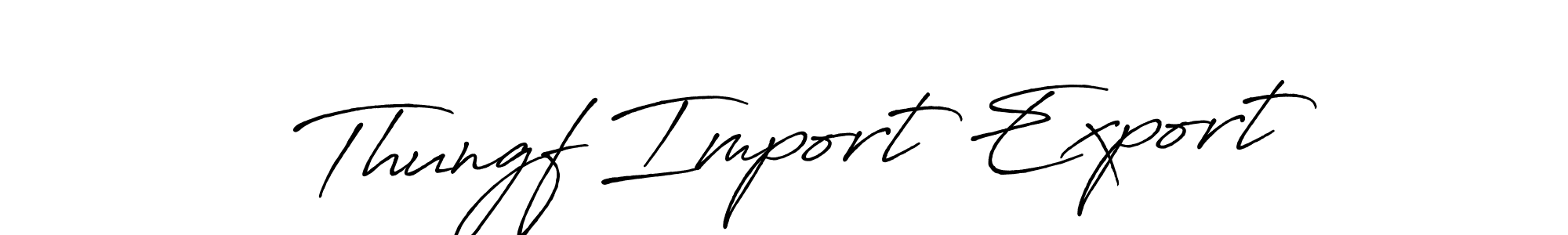 Make a short Thungf Import Export signature style. Manage your documents anywhere anytime using Antro_Vectra_Bolder. Create and add eSignatures, submit forms, share and send files easily. Thungf Import Export signature style 7 images and pictures png