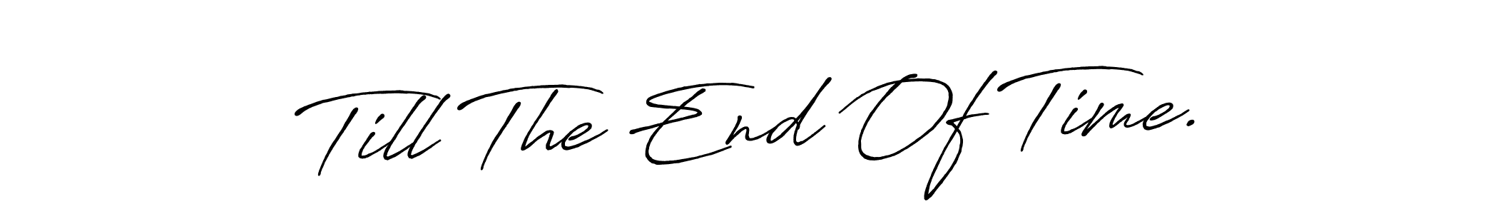 You should practise on your own different ways (Antro_Vectra_Bolder) to write your name (Till The End Of Time.) in signature. don't let someone else do it for you. Till The End Of Time. signature style 7 images and pictures png