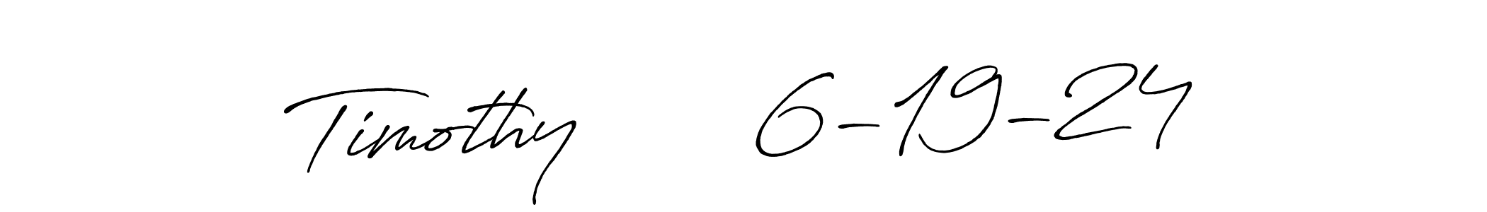 Also we have Timothy       6-19-24 name is the best signature style. Create professional handwritten signature collection using Antro_Vectra_Bolder autograph style. Timothy       6-19-24 signature style 7 images and pictures png