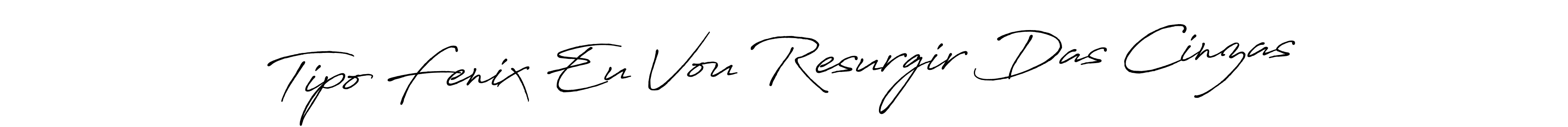 Make a beautiful signature design for name Tipo Fenix Eu Vou Resurgir Das Cinzas. Use this online signature maker to create a handwritten signature for free. Tipo Fenix Eu Vou Resurgir Das Cinzas signature style 7 images and pictures png