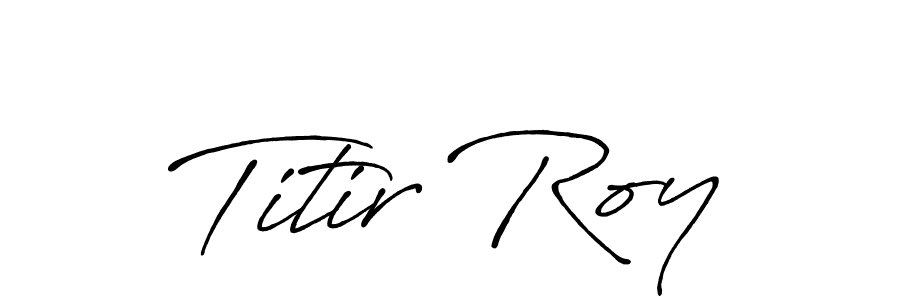 Create a beautiful signature design for name Titir Roy. With this signature (Antro_Vectra_Bolder) fonts, you can make a handwritten signature for free. Titir Roy signature style 7 images and pictures png