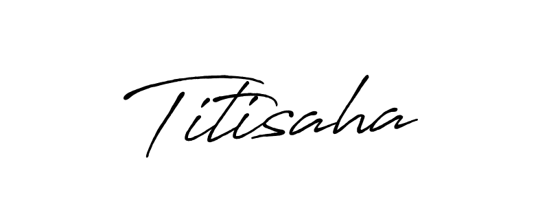 Create a beautiful signature design for name Titisaha. With this signature (Antro_Vectra_Bolder) fonts, you can make a handwritten signature for free. Titisaha signature style 7 images and pictures png