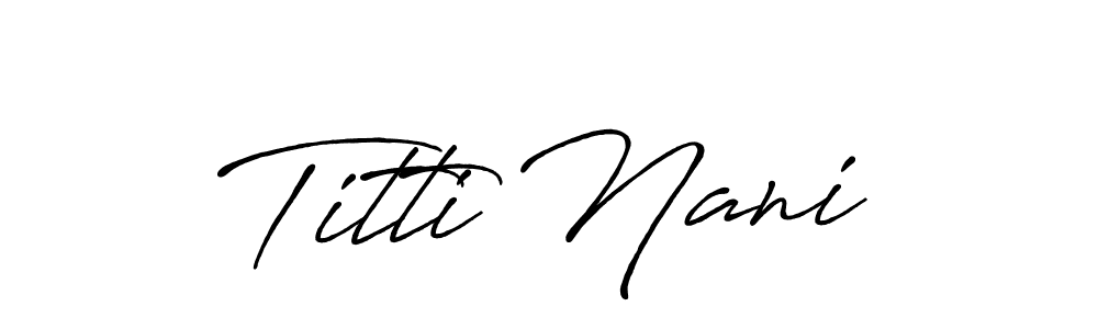 Create a beautiful signature design for name Titti Nani. With this signature (Antro_Vectra_Bolder) fonts, you can make a handwritten signature for free. Titti Nani signature style 7 images and pictures png