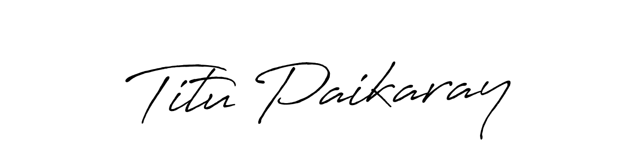You should practise on your own different ways (Antro_Vectra_Bolder) to write your name (Titu Paikaray) in signature. don't let someone else do it for you. Titu Paikaray signature style 7 images and pictures png