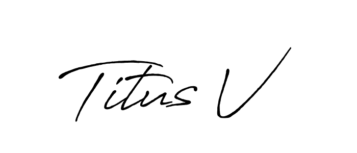 Create a beautiful signature design for name Titus V. With this signature (Antro_Vectra_Bolder) fonts, you can make a handwritten signature for free. Titus V signature style 7 images and pictures png