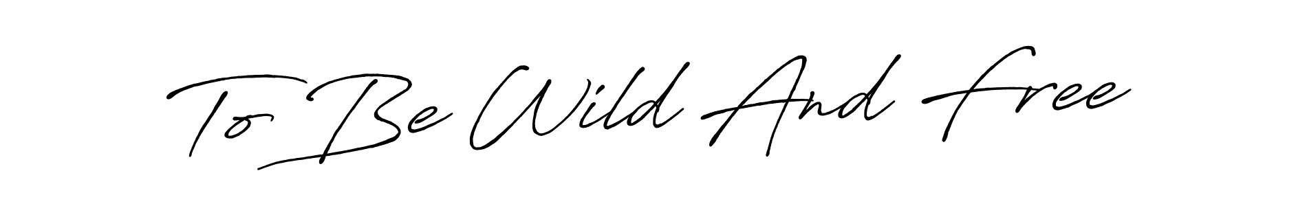 Also we have To Be Wild And Free name is the best signature style. Create professional handwritten signature collection using Antro_Vectra_Bolder autograph style. To Be Wild And Free signature style 7 images and pictures png