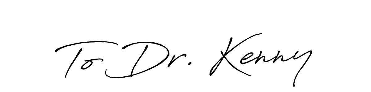 How to make To Dr. Kenny name signature. Use Antro_Vectra_Bolder style for creating short signs online. This is the latest handwritten sign. To Dr. Kenny signature style 7 images and pictures png