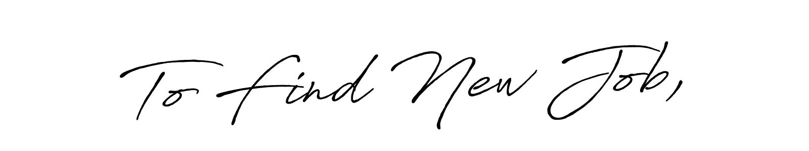 How to make To Find New Job, signature? Antro_Vectra_Bolder is a professional autograph style. Create handwritten signature for To Find New Job, name. To Find New Job, signature style 7 images and pictures png