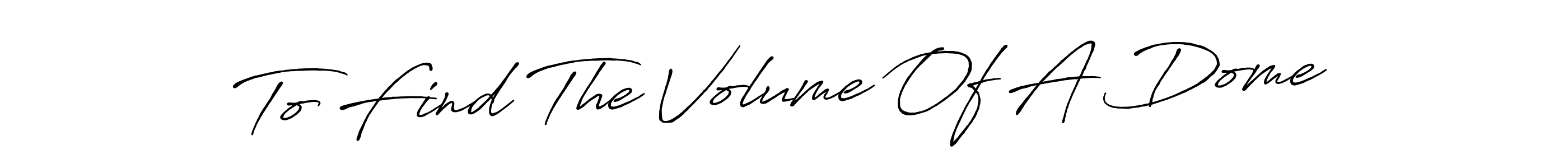 Make a short To Find The Volume Of A Dome signature style. Manage your documents anywhere anytime using Antro_Vectra_Bolder. Create and add eSignatures, submit forms, share and send files easily. To Find The Volume Of A Dome signature style 7 images and pictures png