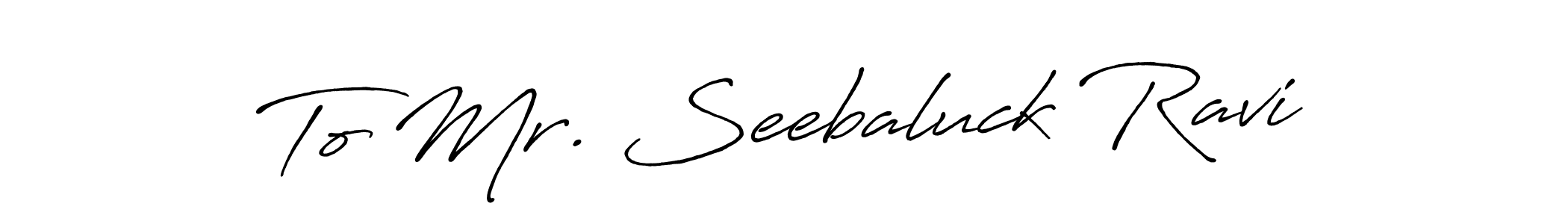 The best way (Antro_Vectra_Bolder) to make a short signature is to pick only two or three words in your name. The name To Mr. Seebaluck Ravi include a total of six letters. For converting this name. To Mr. Seebaluck Ravi signature style 7 images and pictures png