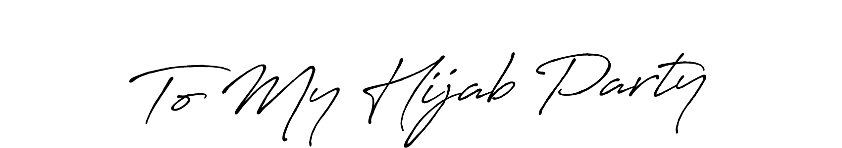 Also You can easily find your signature by using the search form. We will create To My Hijab Party name handwritten signature images for you free of cost using Antro_Vectra_Bolder sign style. To My Hijab Party signature style 7 images and pictures png