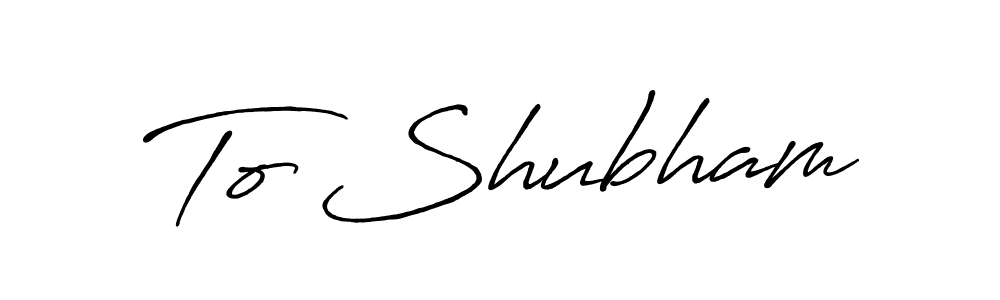 Make a beautiful signature design for name To Shubham. With this signature (Antro_Vectra_Bolder) style, you can create a handwritten signature for free. To Shubham signature style 7 images and pictures png
