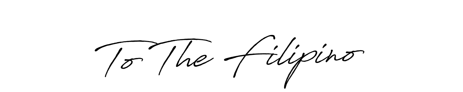 Create a beautiful signature design for name To The Filipino. With this signature (Antro_Vectra_Bolder) fonts, you can make a handwritten signature for free. To The Filipino signature style 7 images and pictures png