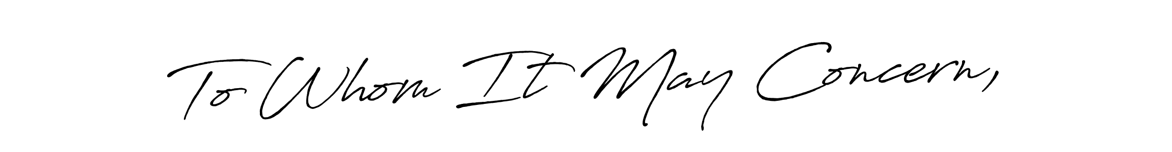 Use a signature maker to create a handwritten signature online. With this signature software, you can design (Antro_Vectra_Bolder) your own signature for name To Whom It May Concern,. To Whom It May Concern, signature style 7 images and pictures png