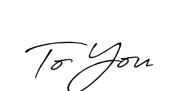 To You stylish signature style. Best Handwritten Sign (Antro_Vectra_Bolder) for my name. Handwritten Signature Collection Ideas for my name To You. To You signature style 7 images and pictures png