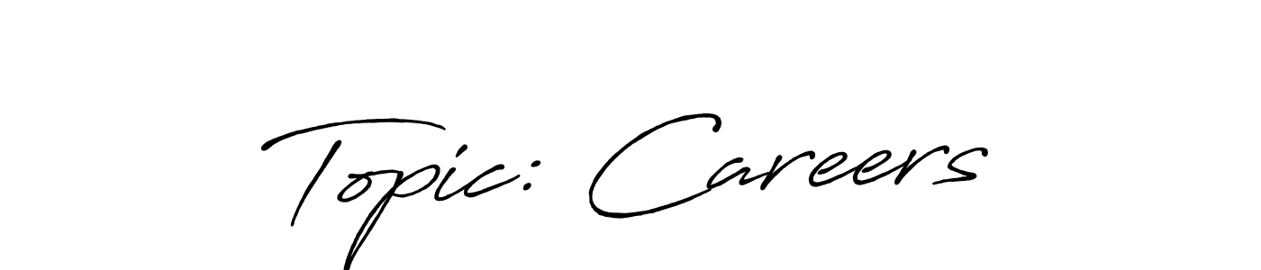 Design your own signature with our free online signature maker. With this signature software, you can create a handwritten (Antro_Vectra_Bolder) signature for name Topic: Careers. Topic: Careers signature style 7 images and pictures png