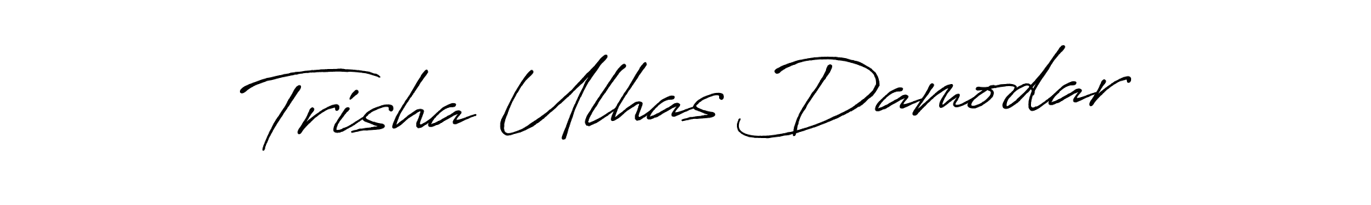 You should practise on your own different ways (Antro_Vectra_Bolder) to write your name (Trisha Ulhas Damodar) in signature. don't let someone else do it for you. Trisha Ulhas Damodar signature style 7 images and pictures png