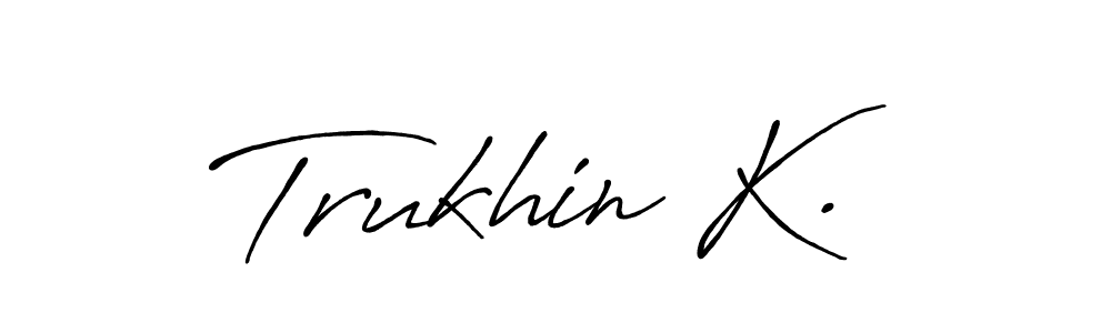 Also You can easily find your signature by using the search form. We will create Trukhin K. name handwritten signature images for you free of cost using Antro_Vectra_Bolder sign style. Trukhin K. signature style 7 images and pictures png