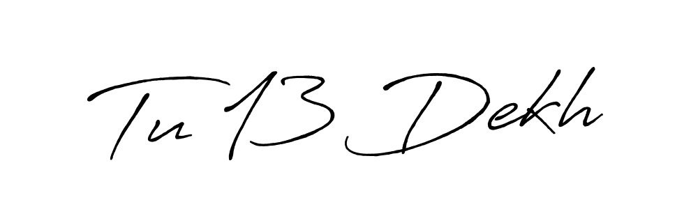 How to make Tu 13 Dekh signature? Antro_Vectra_Bolder is a professional autograph style. Create handwritten signature for Tu 13 Dekh name. Tu 13 Dekh signature style 7 images and pictures png