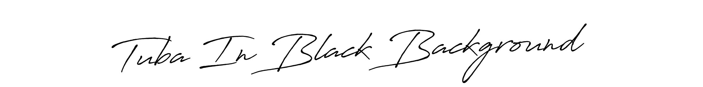 Also You can easily find your signature by using the search form. We will create Tuba In Black Background name handwritten signature images for you free of cost using Antro_Vectra_Bolder sign style. Tuba In Black Background signature style 7 images and pictures png