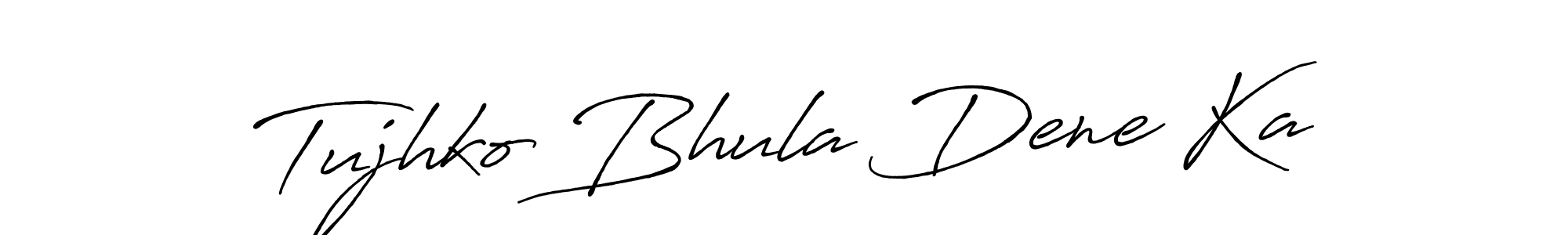 How to make Tujhko Bhula Dene Ka name signature. Use Antro_Vectra_Bolder style for creating short signs online. This is the latest handwritten sign. Tujhko Bhula Dene Ka signature style 7 images and pictures png