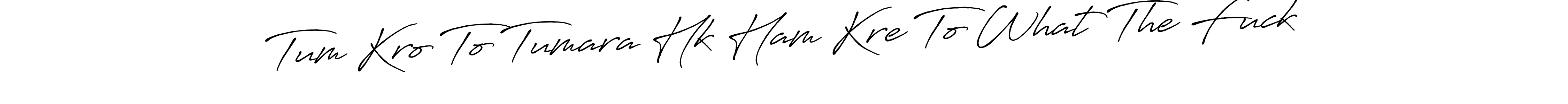 Check out images of Autograph of Tum Kro To Tumara Hk Ham Kre To What The Fuck name. Actor Tum Kro To Tumara Hk Ham Kre To What The Fuck Signature Style. Antro_Vectra_Bolder is a professional sign style online. Tum Kro To Tumara Hk Ham Kre To What The Fuck signature style 7 images and pictures png