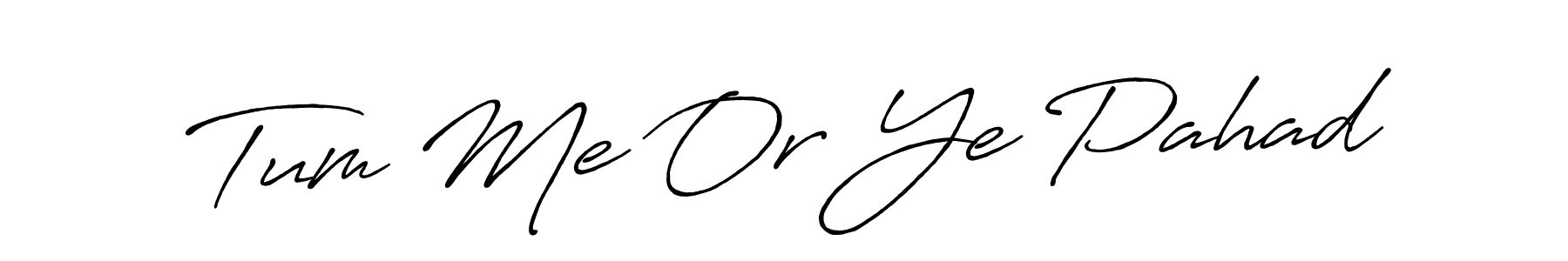 Make a beautiful signature design for name Tum Me Or Ye Pahad. Use this online signature maker to create a handwritten signature for free. Tum Me Or Ye Pahad signature style 7 images and pictures png