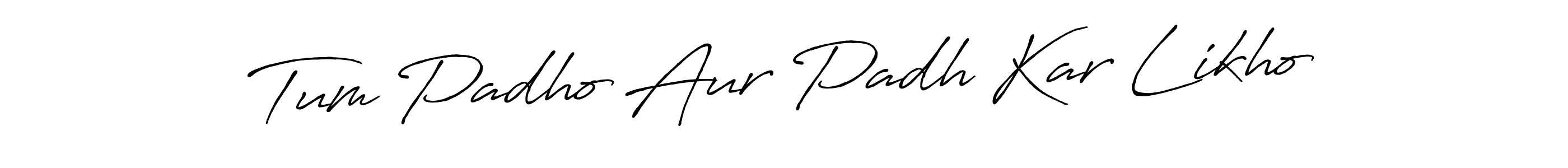 How to make Tum Padho Aur Padh Kar Likho name signature. Use Antro_Vectra_Bolder style for creating short signs online. This is the latest handwritten sign. Tum Padho Aur Padh Kar Likho signature style 7 images and pictures png