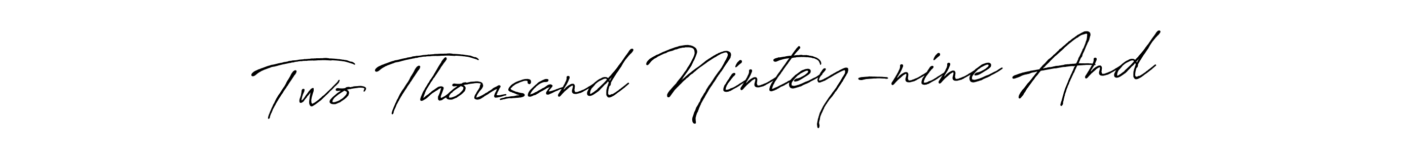 Make a short Two Thousand Nintey-nine And signature style. Manage your documents anywhere anytime using Antro_Vectra_Bolder. Create and add eSignatures, submit forms, share and send files easily. Two Thousand Nintey-nine And signature style 7 images and pictures png