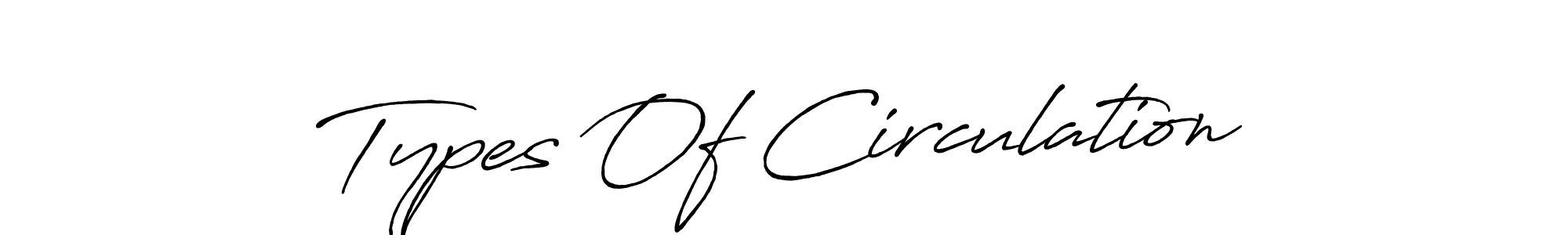 Antro_Vectra_Bolder is a professional signature style that is perfect for those who want to add a touch of class to their signature. It is also a great choice for those who want to make their signature more unique. Get Types Of Circulation name to fancy signature for free. Types Of Circulation signature style 7 images and pictures png