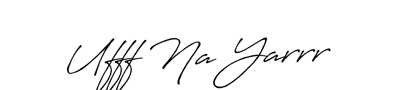 Make a beautiful signature design for name Ufff Na Yarrr. With this signature (Antro_Vectra_Bolder) style, you can create a handwritten signature for free. Ufff Na Yarrr signature style 7 images and pictures png