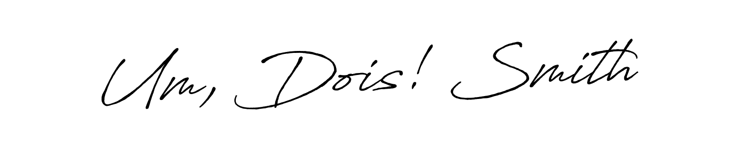 Also we have Um, Dois! Smith name is the best signature style. Create professional handwritten signature collection using Antro_Vectra_Bolder autograph style. Um, Dois! Smith signature style 7 images and pictures png