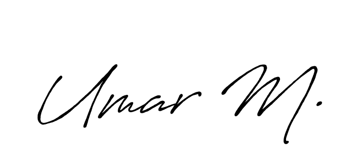 You should practise on your own different ways (Antro_Vectra_Bolder) to write your name (Umar M.) in signature. don't let someone else do it for you. Umar M. signature style 7 images and pictures png