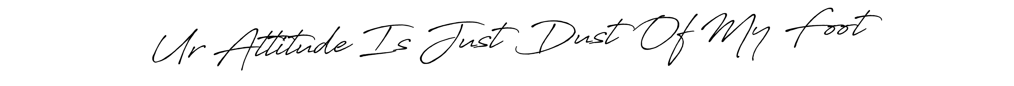 How to make Ur Attitude Is Just Dust Of My Foot name signature. Use Antro_Vectra_Bolder style for creating short signs online. This is the latest handwritten sign. Ur Attitude Is Just Dust Of My Foot signature style 7 images and pictures png