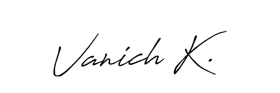 Make a beautiful signature design for name Vanich K.. Use this online signature maker to create a handwritten signature for free. Vanich K. signature style 7 images and pictures png
