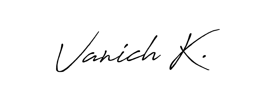 Design your own signature with our free online signature maker. With this signature software, you can create a handwritten (Antro_Vectra_Bolder) signature for name Vanich K.. Vanich K. signature style 7 images and pictures png