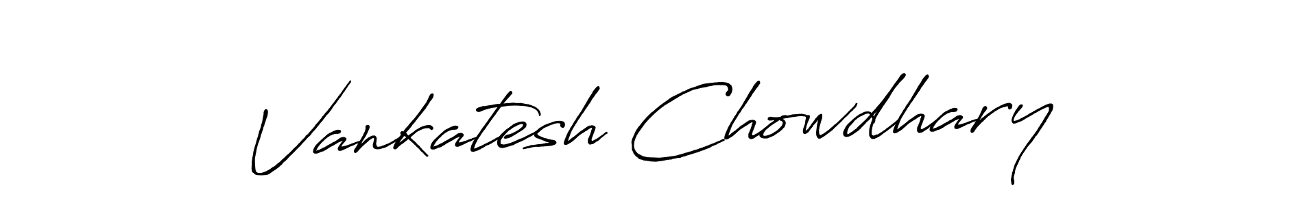 You should practise on your own different ways (Antro_Vectra_Bolder) to write your name (Vankatesh Chowdhary) in signature. don't let someone else do it for you. Vankatesh Chowdhary signature style 7 images and pictures png