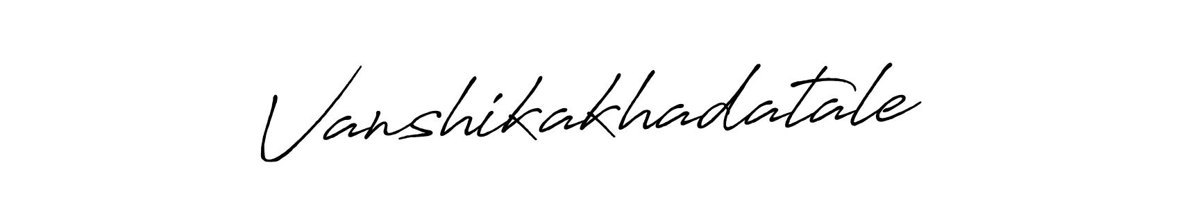 Make a beautiful signature design for name Vanshikakhadatale. With this signature (Antro_Vectra_Bolder) style, you can create a handwritten signature for free. Vanshikakhadatale signature style 7 images and pictures png