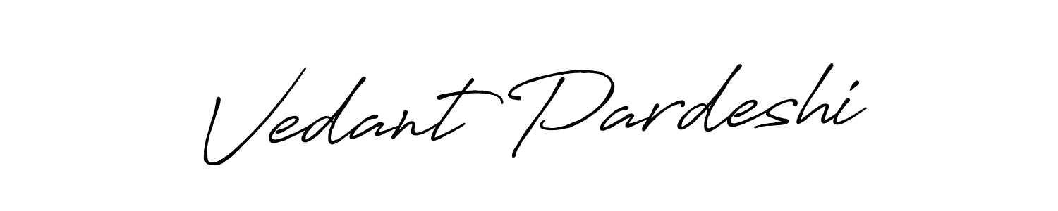 Create a beautiful signature design for name Vedant Pardeshi. With this signature (Antro_Vectra_Bolder) fonts, you can make a handwritten signature for free. Vedant Pardeshi signature style 7 images and pictures png