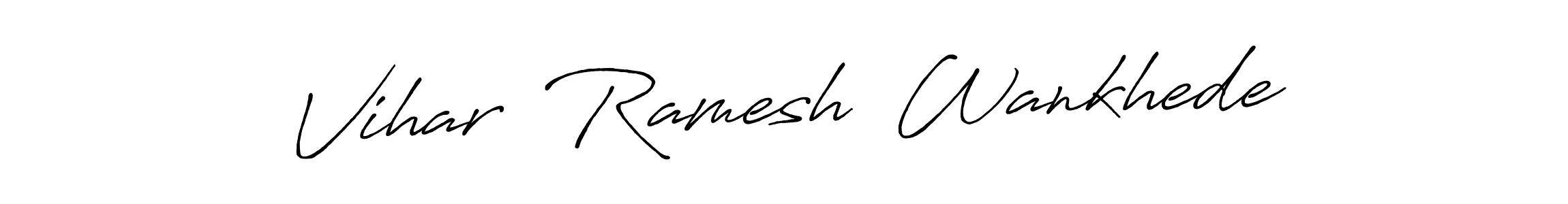 You should practise on your own different ways (Antro_Vectra_Bolder) to write your name (Vihar  Ramesh  Wankhede) in signature. don't let someone else do it for you. Vihar  Ramesh  Wankhede signature style 7 images and pictures png