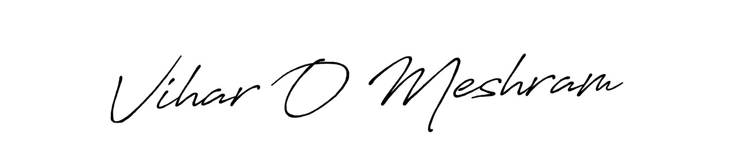 You should practise on your own different ways (Antro_Vectra_Bolder) to write your name (Vihar O Meshram) in signature. don't let someone else do it for you. Vihar O Meshram signature style 7 images and pictures png