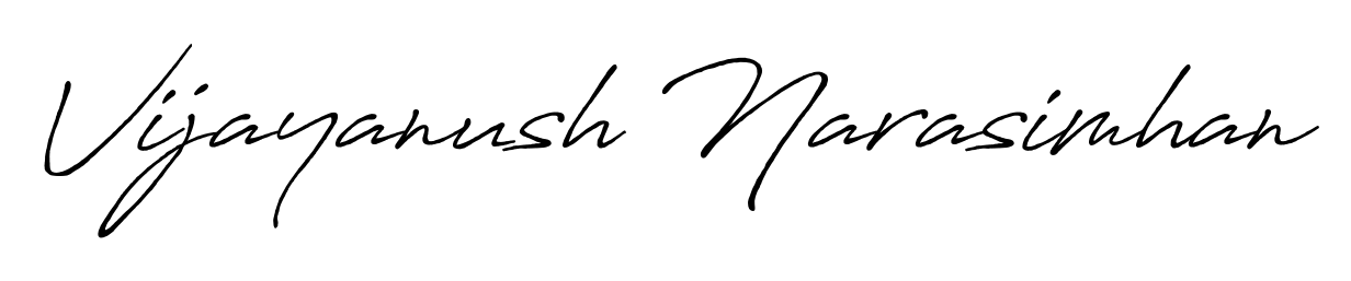 A stylish, flowing autograph style designed for name Vijayanush Narasimhan using Antro_Vectra_Bolder typography. Perfect for digital creative projects. Vijayanush Narasimhan signature style 7 images and pictures png
