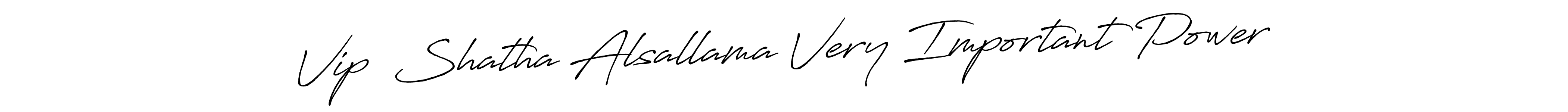 Make a beautiful signature design for name Vip  Shatha Alsallama Very Important Power. With this signature (Antro_Vectra_Bolder) style, you can create a handwritten signature for free. Vip  Shatha Alsallama Very Important Power signature style 7 images and pictures png