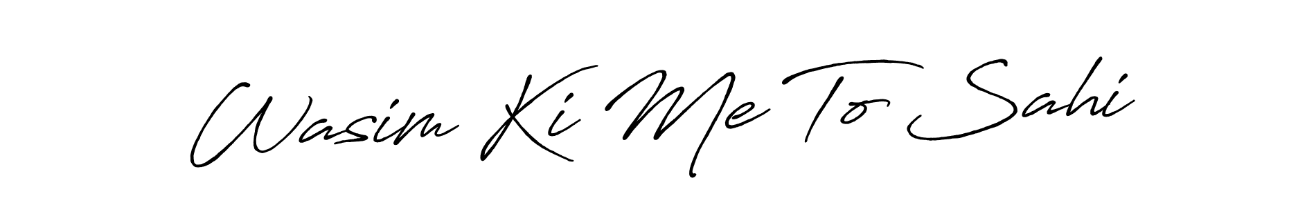 Make a beautiful signature design for name Wasim Ki Me To Sahi. Use this online signature maker to create a handwritten signature for free. Wasim Ki Me To Sahi signature style 7 images and pictures png