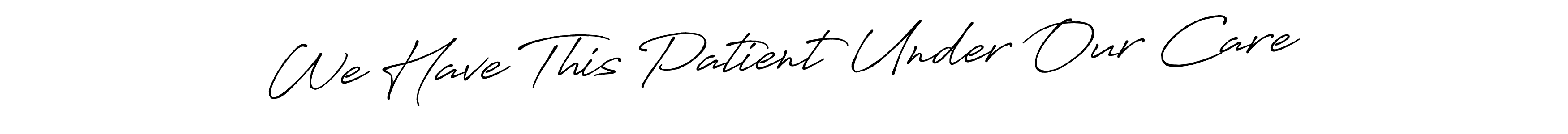 This is the best signature style for the We Have This Patient Under Our Care name. Also you like these signature font (Antro_Vectra_Bolder). Mix name signature. We Have This Patient Under Our Care signature style 7 images and pictures png