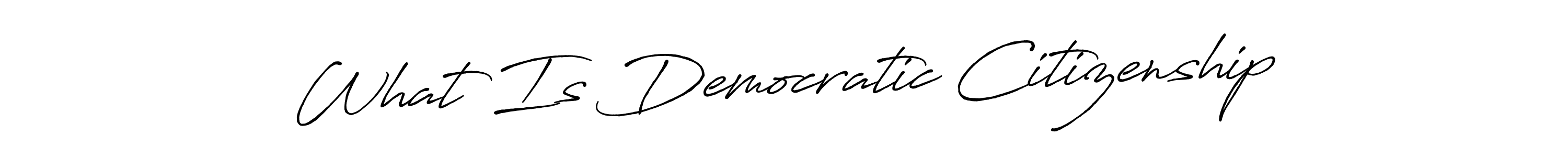 Make a beautiful signature design for name What Is Democratic Citizenship. Use this online signature maker to create a handwritten signature for free. What Is Democratic Citizenship signature style 7 images and pictures png