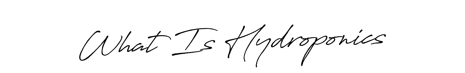 Also You can easily find your signature by using the search form. We will create What Is Hydroponics name handwritten signature images for you free of cost using Antro_Vectra_Bolder sign style. What Is Hydroponics signature style 7 images and pictures png