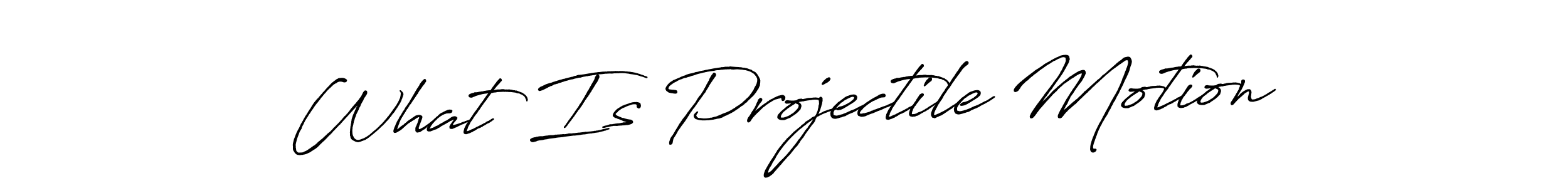 It looks lik you need a new signature style for name What Is Projectile Motion. Design unique handwritten (Antro_Vectra_Bolder) signature with our free signature maker in just a few clicks. What Is Projectile Motion signature style 7 images and pictures png